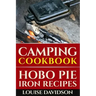 Camping Cookbook: Hobo Pie Iron Recipes: Quick and Easy Hobo Pies, Pie Iron, Mountain Pies, or Pudgy Pies Recipes