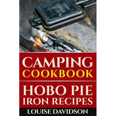 Camping Cookbook: Hobo Pie Iron Recipes: Quick and Easy Hobo Pies, Pie Iron, Mountain Pies, or Pudgy Pies Recipes