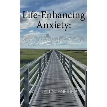 Life Enhancing Anxiety: Key to a Sane World