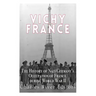 Vichy France: The History of Nazi Germany's Occupation of France during World War II