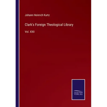 Clark's Foreign Theological Library: Vol. XXII
