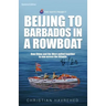 Beijing to Barbados in a Rowboat: The true story of how China and the West pulled together to row across the Atlantic