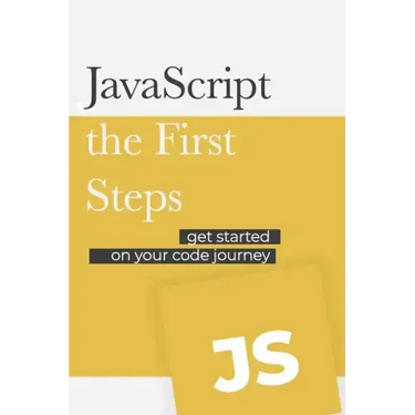 JavaScript - the First Steps: Get started on your code development journey