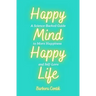 Happy Mind, Happy Life: A Science-Backed Guide to More Happiness and Self-Love