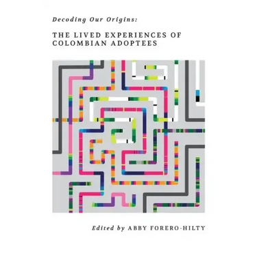 Decoding Our Origins: The Lived Experiences of Colombian Adoptees