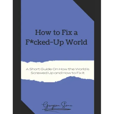 How to Fix a F*cked-Up World