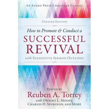 How to Promote & Conduct a Successful Revival: With Suggestive Sermon Outlines