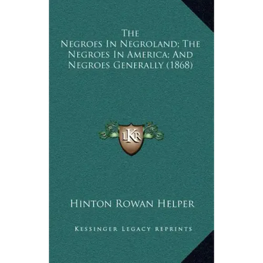 The Negroes in Negroland; The Negroes in America; And Negroes Generally (1868)