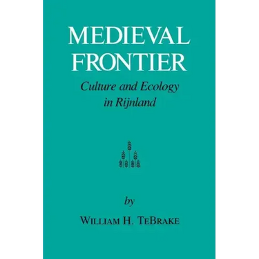 Medieval Frontier: Culture and Ecology in Rijnland