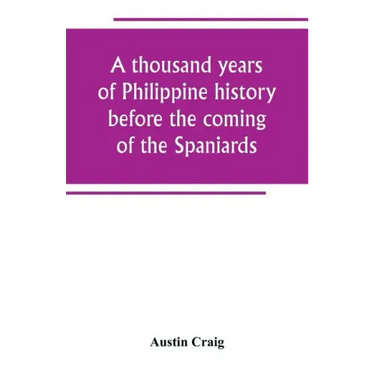A thousand years of Philippine history before the coming of the Spaniards