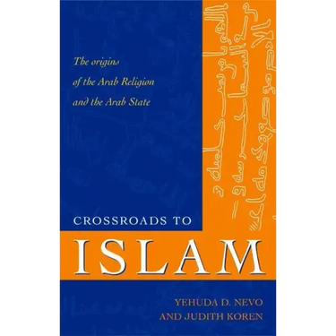 Crossroads to Islam: The Origins of the Arab Religion and the Arab State