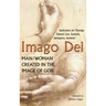 Imago Dei: Man/Woman Created in the Image of God: Implications for Theology, Pastoral Care, Eucharist, Apologetics, Aesthetics