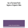 Key to the ancient parish registers of England & Wales