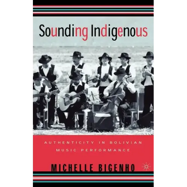 Sounding Indigenous: Authenticity in Bolivian Music Performance