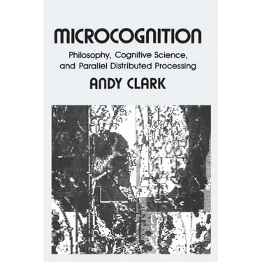 Microcognition: Philosophy, Cognitive Science, and Parallel Distributed Processing