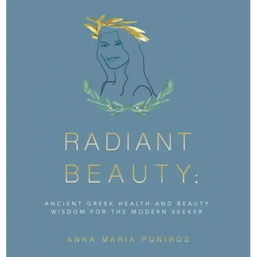 Radiant Beauty: Ancient Greek Health and Beauty Wisdom for the Modern Seeker
