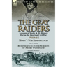 The Gray Raiders-Volume 1: Accounts of Mosby & His Raiders During the American Civil War-Mosby's War Reminiscences by John S. Mosby & Reminiscenc