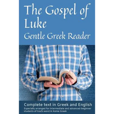 Gospel of Luke, Gentle Greek Reader: Complete text in Greek and English, reading practice for students of God's word in Koine Greek