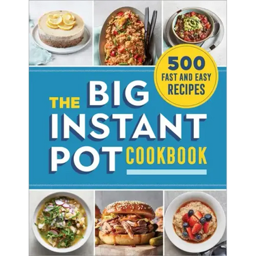 The Big Instant Pot Cookbook: 500 Fast and Easy Recipes