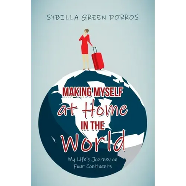 Making Myself at Home in the World: My Life's Journey on Four Continents