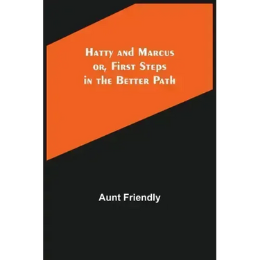 Hatty and Marcus; or, First Steps in the Better Path