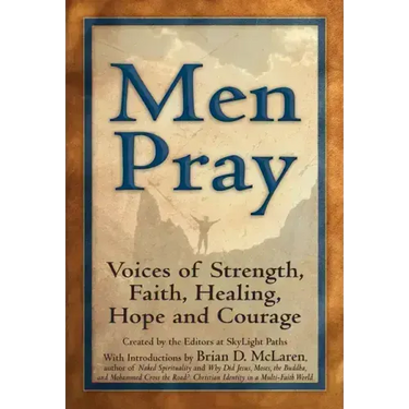 Men Pray: Voices of Strength, Faith, Healing, Hope and Courage