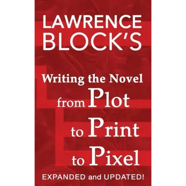 Writing the Novel from Plot to Print to Pixel: Expanded and Updated