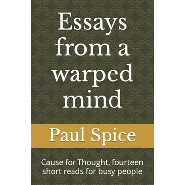 Essays from a warped mind: Cause for Thought, fourteen short reads for busy people