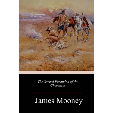 The Sacred Formulas of the Cherokees