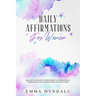Daily Affirmations For Women: 365 Days of Positive, Empowering & Inspirational Affirmations To Support Growth & Recovery.