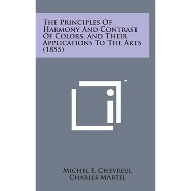 The Principles of Harmony and Contrast of Colors, and Their Applications to the Arts (1855)