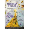 The Musician Healer: Transforming Art Into Medicine