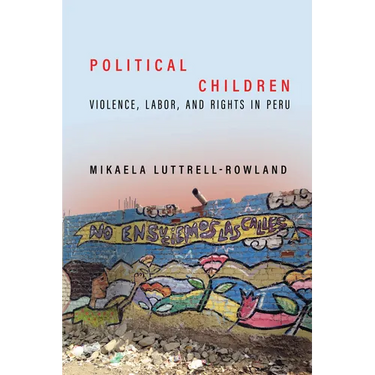 Political Children: Violence, Labor, and Rights in Peru