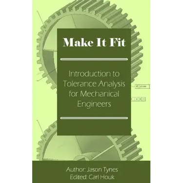 Make It Fit: Introduction to Tolerance Analysis for Mechanical Engineers