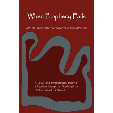 When Prophecy Fails: A Social and Psychological Study of a Modern Group That Predicted the Destruction of the World