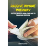 Passive Income Pathway: Tested, Trusted, Risk-Free Way to Financial Freedom