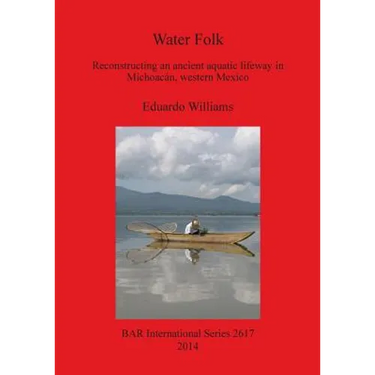 Water Folk: Reconstructing an Ancient Aquatic Lifeway in Michoacán, Western Mexico