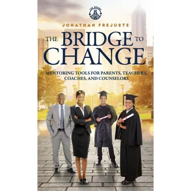 The Bridge to Change: Mentoring Tools for Parents, Teachers, Coaches, and Counselors: Mentoring Tools for Parents, Teachers, Coaches, and Counselors