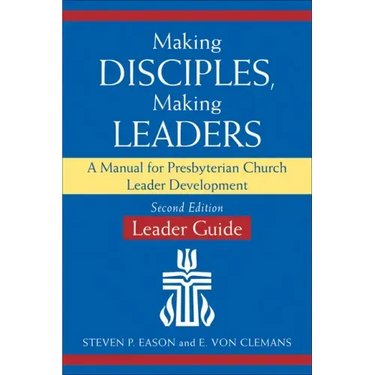 Making Disciples, Making Leaders--Leader Guide, Updated Second Edition: A Manual for Presbyterian Church Leader Development