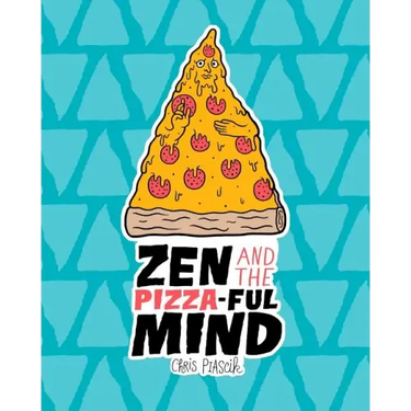 Zen and the Pizza-ful Mind: A Pizza Themed Adult Coloring Book