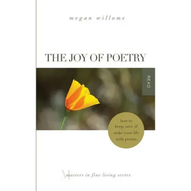 The Joy of Poetry: How to Keep, Save & Make Your Life with Poems: (Masters in Fine Living Series)
