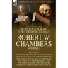 The Collected Supernatural and Weird Fiction of Robert W. Chambers: Volume 3-Including One Novel 'The Tracer of Lost Persons, ' Four Novelettes 'The M