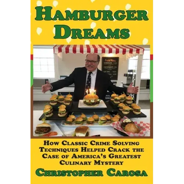 Hamburger Dreams: How Classic Crime Solving Techniques Helped Crack the Case of America's Greatest Culinary Mystery
