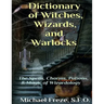 Dictionary of Witches, Wizards, and Warlocks: The Spells, Charms, Potions, & Magic of Wizardology