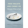 Fried Walleye & Cherry Pie: Midwestern Writers on Food