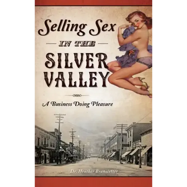 Selling Sex in the Silver Valley: A Business Doing Pleasure
