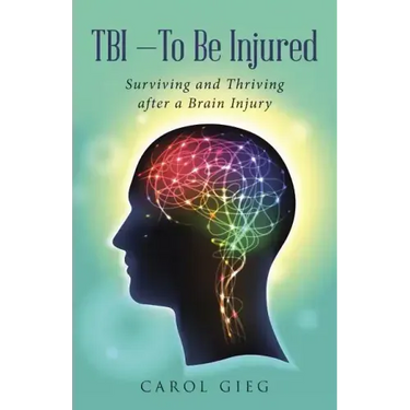 TBI-To Be Injured: Surviving and Thriving after a Brain Injury