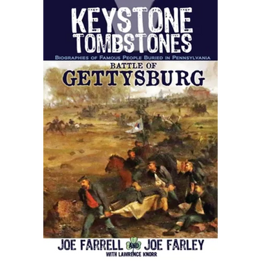 Keystone Tombstones Battle of Gettysburg: Biographies of Famous People Buried in Pennsylvania