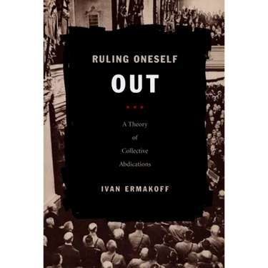 Ruling Oneself Out: A Theory of Collective Abdications