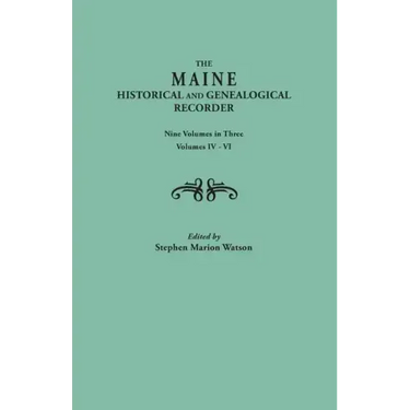 Maine Historical and Genealogical Recorder. Nine Volumes Bound in Three. Volumes IV-VI